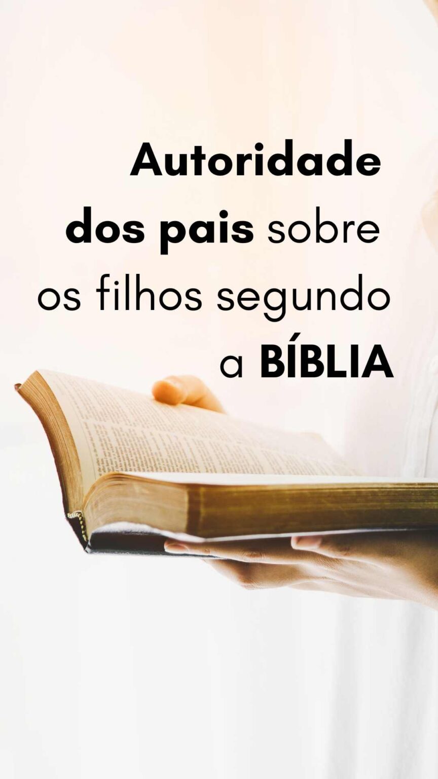 Autoridade dos pais sobre os filhos segundo a Bíblia: Como proceder?